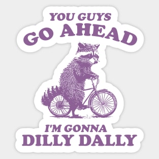 Dilly Dally Shirt / Funny Y2K Shirt / Vintage Raccoon Shirt / Funny Shirt / Meme Shirt / Gift for Boyfriend Sticker